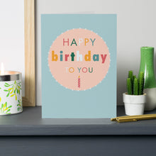 Load image into Gallery viewer, Happy Birthday To You Card