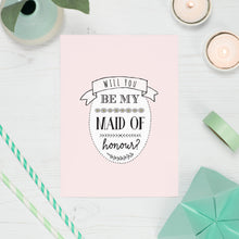 Load image into Gallery viewer, Will You Be My Maid of Honour Card