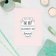 Load image into Gallery viewer, Will You Be My Matron of Honour Card