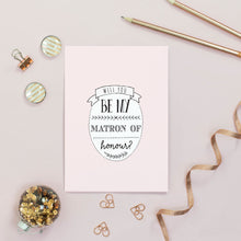Load image into Gallery viewer, Will You Be My Matron of Honour Card