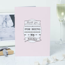 Load image into Gallery viewer, &#39;Thank You For Being My Bridesmaid&#39; Card
